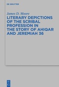 Cover: Literary Depictions of the Scribal Profession in the Story of Ahiqar and Jeremiah 36 - De Gruyter