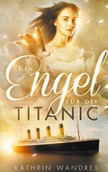 Cover: Ein Engel f&uuml;r die Titanic - BoD - Books on Demand