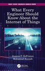 Cover: What Every Engineer Should Know About the Internet of Things - CRC Press