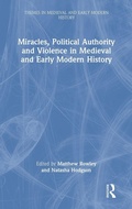 Cover: Miracles, Political Authority and Violence in Medieval and Early Modern History - Routledge