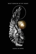 Cover: What Remains Of My Heart - Alexis M. Romo
