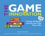 Cover: The GAME of Innovation: Conquer Challenges. Level Up Your Team. Play to Win - McGraw-Hill Education