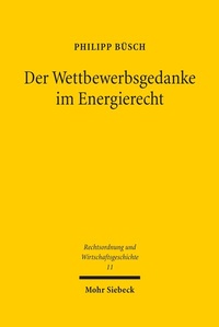 Abbildung von: Der Wettbewerbsgedanke im Energierecht - Mohr Siebeck
