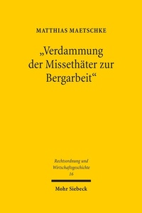 Abbildung von: "Verdammung der Missethaeter zur Bergarbeit" - Mohr Siebeck