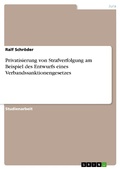 Cover: Privatisierung von Strafverfolgung am Beispiel des Entwurfs eines Verbandssanktionengesetzes - GRIN Verlag