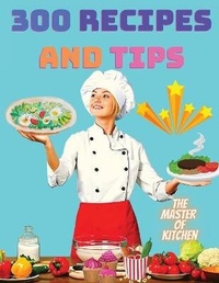 Abbildung von: 300 Recipes and Tips - A Complete Coobook with Everything you Want - Master Publisher