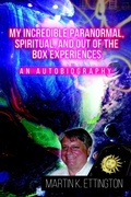 Cover: My Incredible Paranormal, Spiritual, and Out of the Box Experiences - Martin Ettington