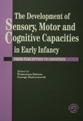 Cover: The Development Of Sensory, Motor And Cognitive Capacities In Early Infancy - Routledge