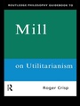 Cover: Routledge Philosophy GuideBook to Mill on Utilitarianism - Routledge