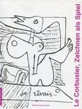 Cover: Le Corbusier, Zeichnen als Spiel - Kunstmuseum Pablo Picasso M&uuml;nster