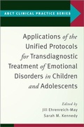 Cover: Applications of the Unified Protocols for Transdiagnostic Treatment of Emotional Disorders in Children and Adolescents - Oxford University Press Inc