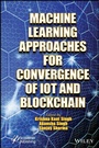 Cover: Machine Learning Approaches for Convergence of IoT and Blockchain - Wiley