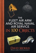 Cover: The Fleet Air Arm and Royal Naval Air Service in 100 Objects - Amberley Publishing