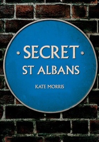 Enlarge image Cover: Secret St Albans - Amberley Publishing