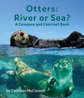 Cover: Otters: River or Sea? a Compare and Contrast Book - Arbordale Publishing, LLC