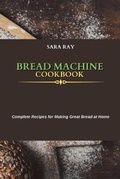 Cover: Bread Machine Cookbook - Sara Ray