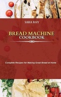 Cover: Bread Machine Cookbook - Sara Ray