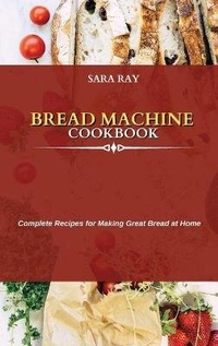 Enlarge image Cover: Bread Machine Cookbook - Sara Ray