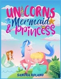 Cover: Unicorn, Mermaid and Princess coloring book 4-8 - Sandra Roland