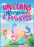 Cover: Unicorn, Mermaid and Princess coloring book 4-8 - Sandra Roland