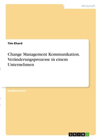 Abbildung von: Change Management Kommunikation. Veraenderungsprozesse in einem Unternehmen - GRIN Verlag