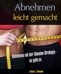Cover: Abnehmen leicht gemacht - mit der Abnehm-Strategie - BookRix