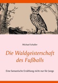 Cover: Die Waldgeisterschaft des Fu&szlig;balls - BoD - Books on Demand