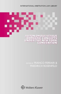 Abbildung von: Autonomous Versus Domestic Concepts under the New York Convention - Kluwer Law International