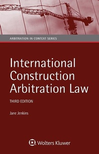 Abbildung von: International Construction Arbitration Law - Kluwer Law International