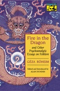Cover: Fire in the Dragon and Other Psychoanalytic Essays on Folklore - Princeton University Press