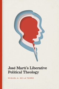 Abbildung von: Jose Marti's Liberative Political Theology - Vanderbilt University Press