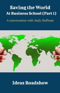 Cover: Saving The World At Business School (Part 1) - A Conversation with Andy Hoffman - Open Agenda Publishing Inc