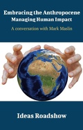 Cover: Embracing the Anthropocene: Managing Human Impact - A Conversation with Mark Maslin - Open Agenda Publishing Inc