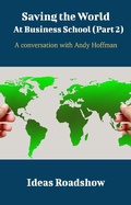 Cover: Saving The World At Business School (Part 2) - A Conversation with Andy Hoffman - Open Agenda Publishing Inc