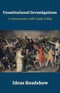 Cover: Constitutional Investigations - A Conversation with Linda Colley - Open Agenda Publishing Inc