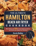 Cover: The Ultimate Hamilton Beach Air Fryer Cookbook - Kevin Bailey