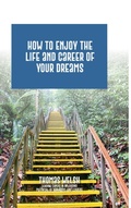 Cover: How to Enjoy the Life and Career of Your Dreams - Thomas Welsh Publishing