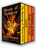Cover: Ghosts of Yorkshire: Three Novels Plus A Bonus Short Story: The Haunting of Thores-Cross, Cursed, Knight of Betrayal, Parliament of Rooks - Karen Perkins