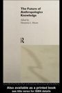 Cover: The Future of Anthropological Knowledge - Routledge