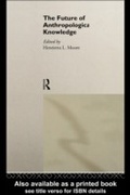 Cover: The Future of Anthropological Knowledge - Routledge