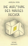 Cover: Die Aufl&ouml;sung des Hauses Decker - Diaphanes