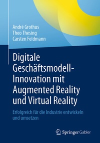 Abbildung von: Digitale Geschäftsmodell-Innovation mit Augmented Reality und Virtual Reality - Springer Gabler