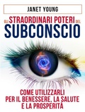 Cover: Gli Straordinari Poteri del Subconscio - Come utilizzarli per il Benessere, la Salute e la Prosperit&agrave; - Stargatebook