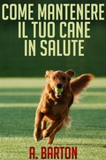 Cover: Come mantenere il tuo cane in salute - (Tradotto) - Stargatebook