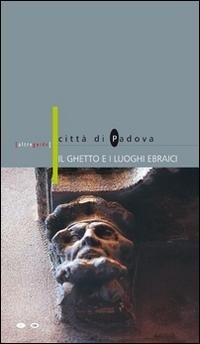 Abbildung von: Il ghetto e i luoghi ebraici. Città di Padova. Ediz. italiana e inglese - Altreguide;Il Prato