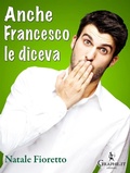 Cover: Anche Francesco le diceva - Graphe.it edizioni