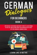 Cover: German Dialogues for Beginners Book 4: Over 100 Daily Used Phrases & Short Stories to Learn German in Your Car. Have Fun and Grow Your Vocabulary with Crazy Effective Language Learning Lessons (German for Adults, #4) - Learn Like a Native