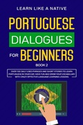 Cover: Portuguese Dialogues for Beginners Book 2: Over 100 Daily Used Phrases & Short Stories to Learn Portuguese in Your Car. Have Fun and Grow Your Vocabulary with Crazy Effective Language Learning Lessons (Brazilian Portuguese for Adults, #2) - Learn Like a Native