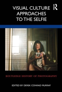 Abbildung von: Visual Culture Approaches to the Selfie - Routledge