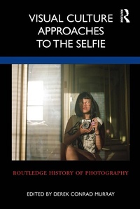 Abbildung von: Visual Culture Approaches to the Selfie - Routledge